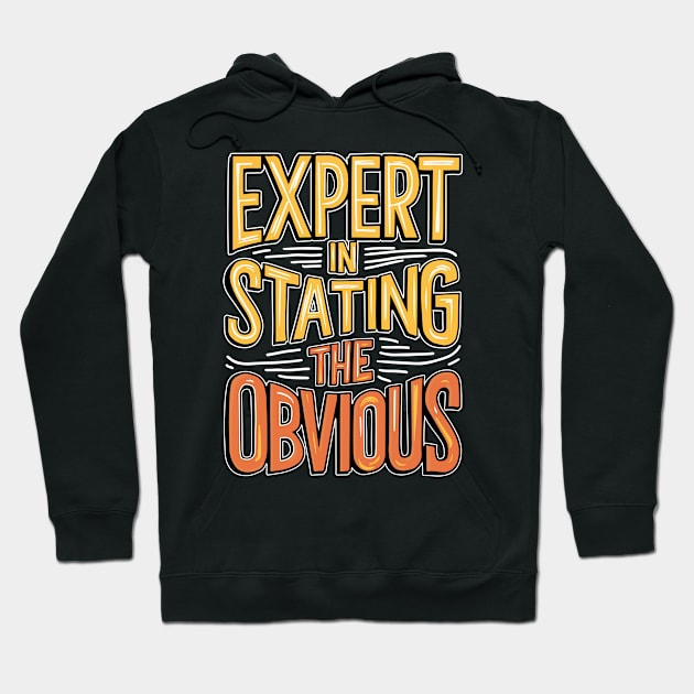 Expert In Stating The Obvious Hoodie by Dazed Pig